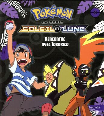 Couverture du livre « Pokémon - Soleil et Lune ; rencontre avec Tokorico » de  aux éditions Hachette Jeunesse