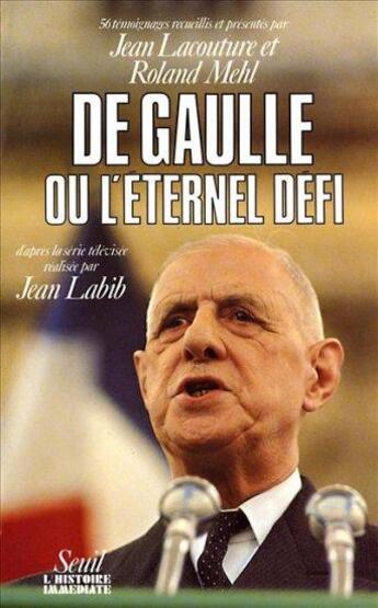 Couverture du livre « De Gaulle ou l'éternel défi ; cinquante-six témoignages » de Jean Lacouture et Roland Mehl aux éditions Seuil