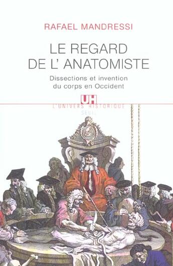 Couverture du livre « Le regard de l'anatomiste ; dissections et invention du corps en Occident » de Rafael Mandressi aux éditions Seuil