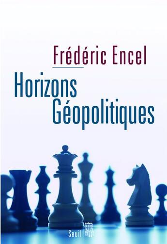 Couverture du livre « Horizons géopolitiques » de Frederic Encel aux éditions Seuil