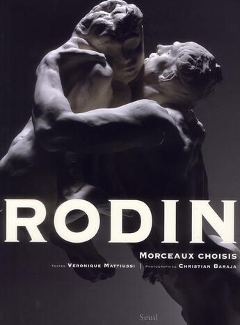 Couverture du livre « Rodin ; morceaux choisis » de Veronique Mattiussi et Christian Baraja aux éditions Seuil