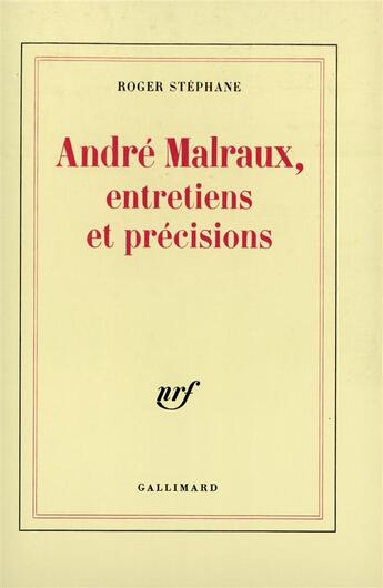 Couverture du livre « Andre malraux, entretiens et precisions » de Roger Stephane aux éditions Gallimard