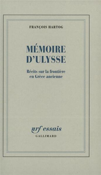 Couverture du livre « Mémoire d'Ulysse ; récits sur la frontière en Grèce ancienne » de Francois Hartog aux éditions Gallimard