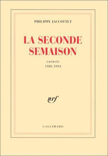 Couverture du livre « La seconde semaison ; carnets (1980-1994 » de Philippe Jaccottet aux éditions Gallimard