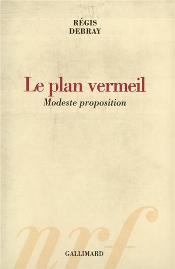 Couverture du livre « Le Plan vermeil : Modeste proposition » de Regis Debray aux éditions Gallimard