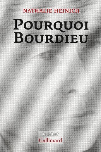 Couverture du livre « Pourquoi Bourdieu ? » de Nathalie Heinich aux éditions Gallimard