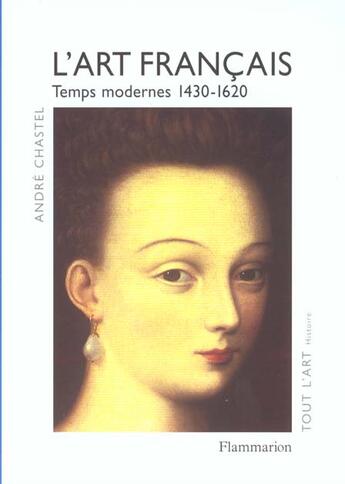 Couverture du livre « L'art francais - t02 - temps modernes, 1430-1620 » de Andre Chastel aux éditions Flammarion