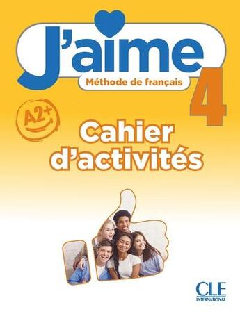 Couverture du livre « J'aime, méthode de français Tome 4 : niveau A2 ; cahier d'activités » de Adrien Payet et Maria Stefanou aux éditions Cle International