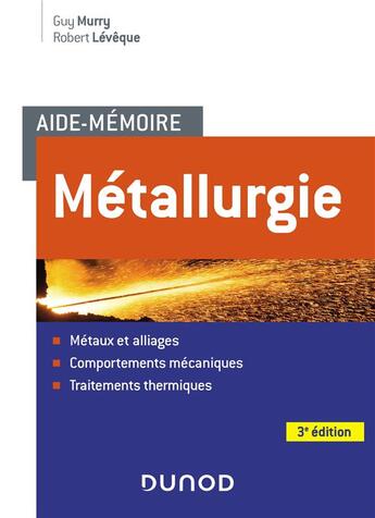 Couverture du livre « Aide-mémoire métallurgie ; métaux et alliages, comportements mecan, trait. thermiques (3e édition) » de Robert Leveque et Guy Murry aux éditions Dunod