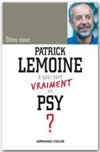 Couverture du livre « DITES-NOUS : à quoi sert un psy ? » de Patrick Lemoine aux éditions Armand Colin