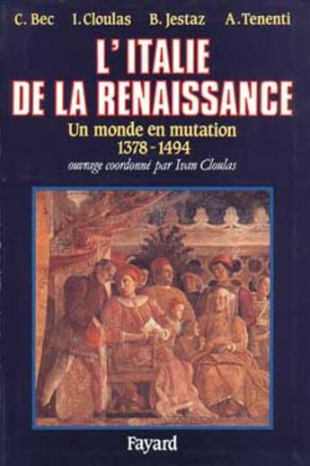 Couverture du livre « L'Italie de la Renaissance : Un monde en mutation (1378-1495) » de Ivan Cloulas aux éditions Fayard