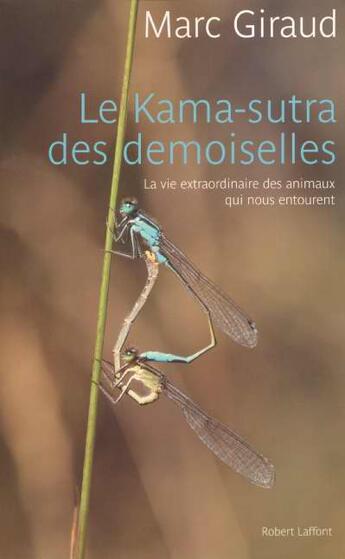 Couverture du livre « Le kama-sutra des demoiselles ; la vie extraordinaire des animaux qui nous entourent » de Giraud/Munier aux éditions Robert Laffont