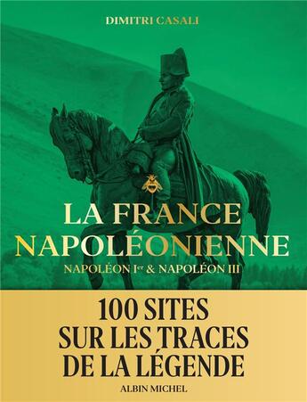 Couverture du livre « La France napoléonienne : Napoléon Ier & Napoléon III » de Dimitri Casali et Marin Menzin aux éditions Albin Michel