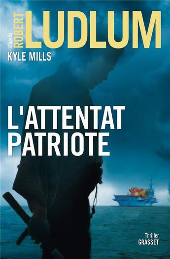 Couverture du livre « L'attentat patriote ; thriller » de Robert Ludlum et Kyle Mills aux éditions Grasset