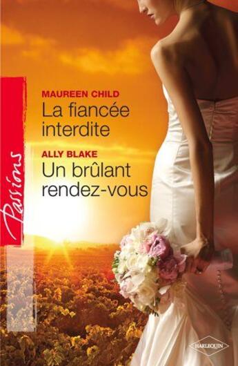 Couverture du livre « La fiancée interdite ; un brûlant rendez-vous » de Ally Blake et Maureen Child aux éditions Harlequin