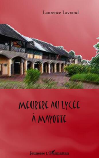 Couverture du livre « Meurtre au lycée à Mayotte » de Laurence Lavrand aux éditions L'harmattan