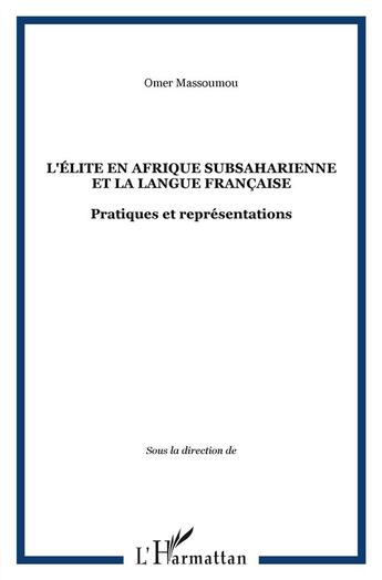 Couverture du livre « L'elite en afrique subsaharienne et la langue francaise - pratiques et representations » de Omer Massoumou aux éditions L'harmattan