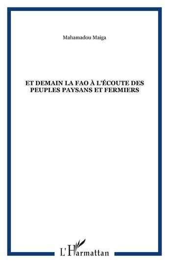 Couverture du livre « Et demain la fao a l'ecoute des peuples paysans et fermiers » de Mahamadou Maiga aux éditions Editions L'harmattan