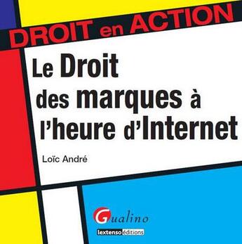 Couverture du livre « Le droit des marques à l'heure d'internet » de Loic Andre aux éditions Gualino