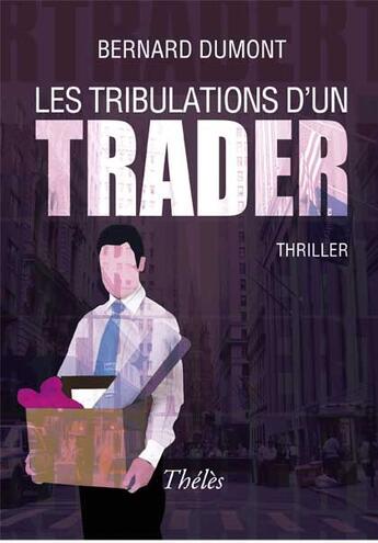 Couverture du livre « Les tribulations d'un trader » de Bernard Dumond aux éditions Theles