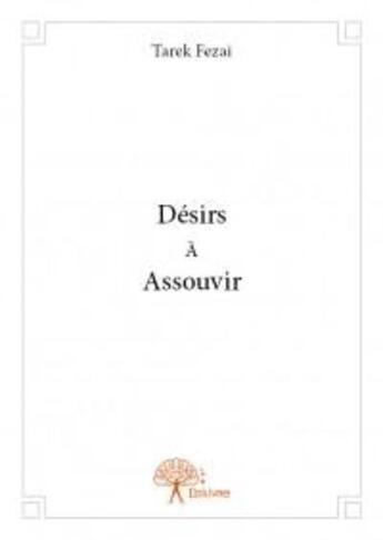 Couverture du livre « Désirs à assouvir » de Tarek Fezai aux éditions Edilivre