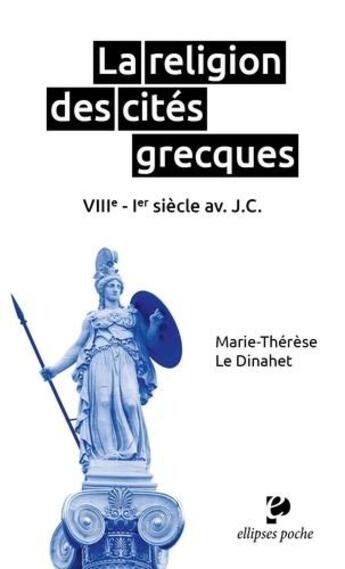 Couverture du livre « La religion des cités grecques : VIIIe - Ier siècle av. J.C. » de Marie-Therese Le-Dinahet aux éditions Ellipses