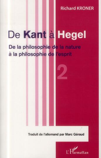 Couverture du livre « De Kant à Hegel t.2 ; de la philosophie de la nature à la philosophie de l'esprit » de Richard Kroner aux éditions L'harmattan