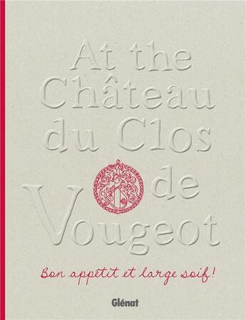 Couverture du livre « Au château du Clos de Vougeot ; bon appétit et large soif ! » de Emmanuelle Jary et Matthieu Cellard et Stephane Ory aux éditions Glenat