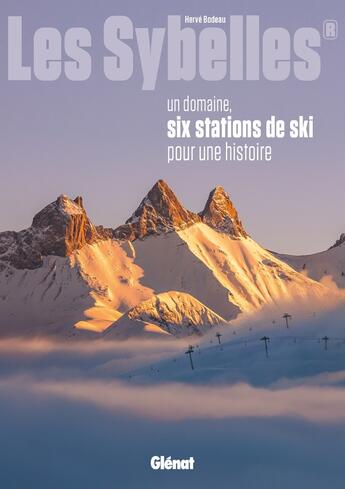 Couverture du livre « Les Sybelles : un domaine, six stations de ski pour une histoire » de Herve Bodeau aux éditions Glenat