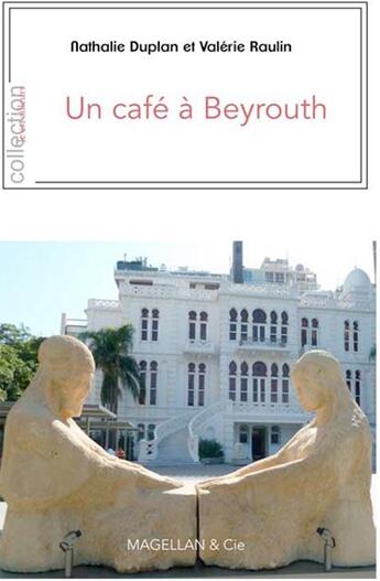 Couverture du livre « Un cafe a beyrouth » de Nathalie Duplan / Va aux éditions Magellan & Cie