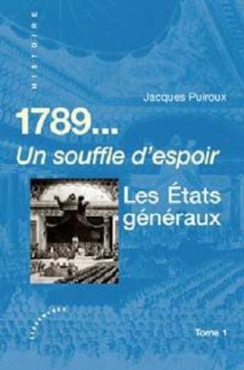 Couverture du livre « 1789... un souffle d'espoir ; les états généraux t.1 » de Jacques Puiroux aux éditions Les Deux Encres