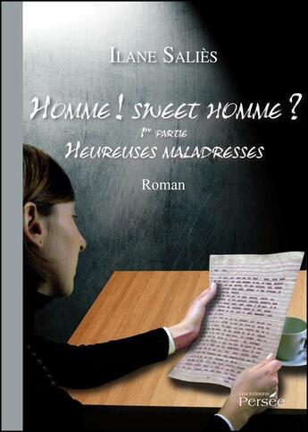 Couverture du livre « Homme ! sweet homme ? t.1 ; heureuses maladresses » de Ilane Salies aux éditions Persee