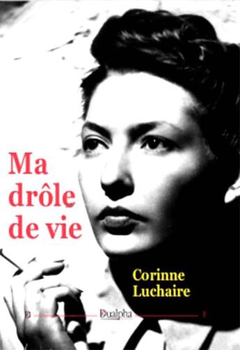 Couverture du livre « Ma drôle de vie » de Corinne Luchaire aux éditions Dualpha