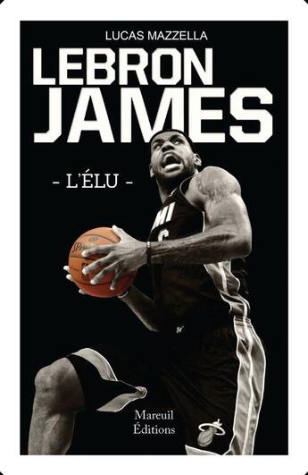 Couverture du livre « Lebron James ; l'élu » de Luca Mazzella aux éditions Mareuil Editions