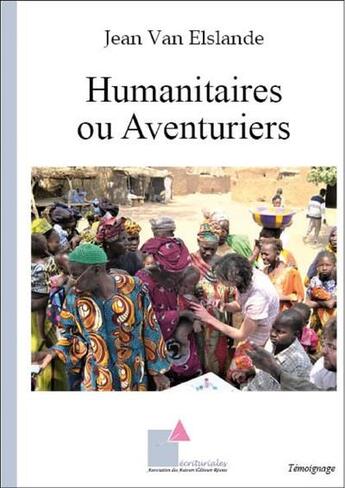 Couverture du livre « Humanitaires ou aventuriers » de Jean Van Elslande aux éditions Ecrituriales