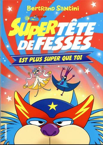 Couverture du livre « Les aventures de Tête de Fesses Tome 4 : Super Tête de Fesses est plus super que toi » de Bertrand Santini aux éditions Sarbacane