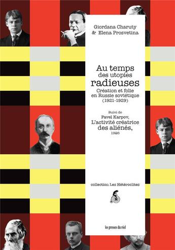 Couverture du livre « Au temps des utopies radieuses : création et folie en Russie soviétique (1921-1929) ; Pavel Karpov : l'activité créatrice des aliénés, 1926 » de Giordana Charuty et Elena Prosvetina et Pavel Karpov aux éditions Les Presses Du Reel