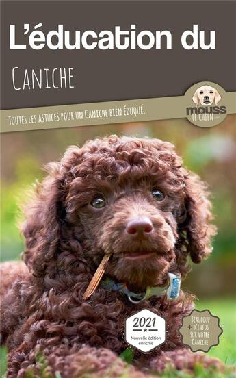 Couverture du livre « L'éducation du Caniche : toutes les astuces pour un Caniche bien éduqué » de Mouss Le Chien aux éditions Carre Mova