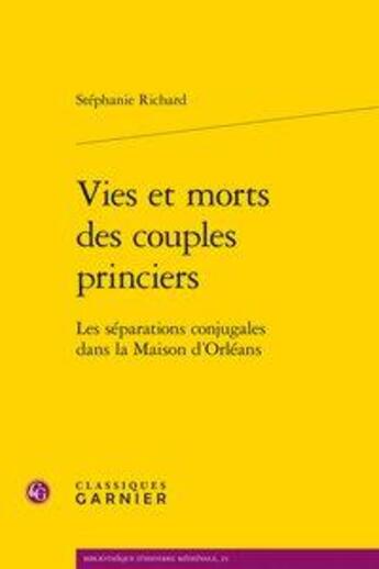 Couverture du livre « Vies et morts des couples princiers ; les séparations conjugales dans la maison » de Stephanie Richard aux éditions Classiques Garnier