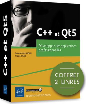 Couverture du livre « C++ et Qt5 ; coffret de 2 livres : développez des applications professionnelles » de Brice-Arnaud Guerin et Tristan Israel aux éditions Eni