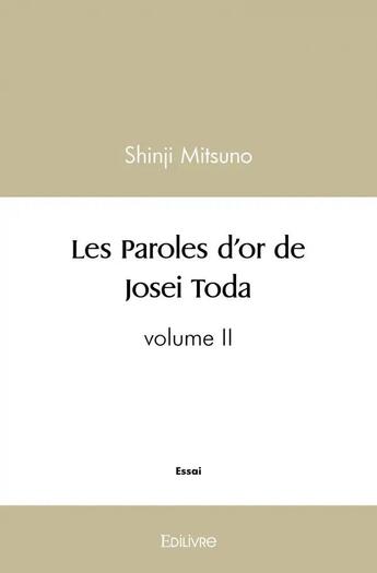 Couverture du livre « Les paroles d'or de Josei Toda t.2 » de Shinji Mitsuno aux éditions Edilivre