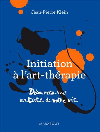 Couverture du livre « Initiation à l'art thérapie ; découvrez-vous artiste de votre vie » de Jean-Pierre Klein aux éditions Marabout