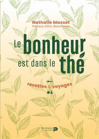 Couverture du livre « Le bonheur est dans le thé : Recettes & voyages » de Nathalie Masset aux éditions Renaissance Du Livre