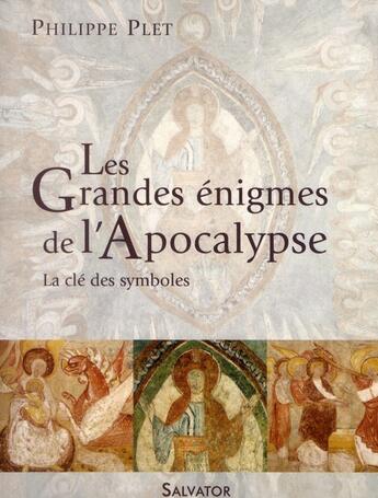 Couverture du livre « Les grandes énigmes de l'Apocalypse ; la clé des symboles » de Philippe Plet aux éditions Salvator