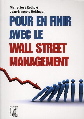 Couverture du livre « Pour en finir avec le wall street management » de Jean-Francois Bolzinger et Marie-Josee Kotlicki aux éditions Editions De L'atelier