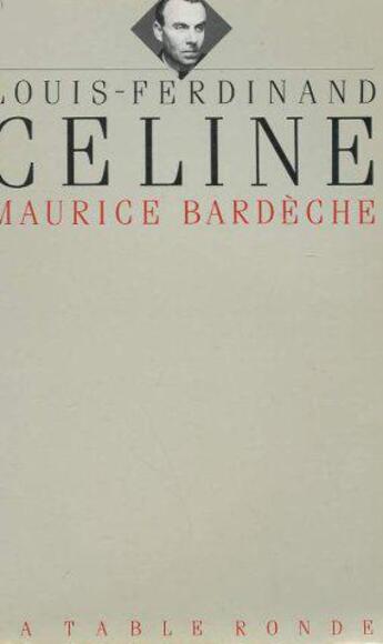 Couverture du livre « Louis-ferdinand celine » de Maurice Bardeche aux éditions Table Ronde