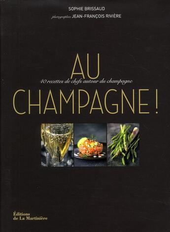 Couverture du livre « Au champagne ; 40 recettes de chefs autour du champagne » de Riviere et Brissaud aux éditions La Martiniere