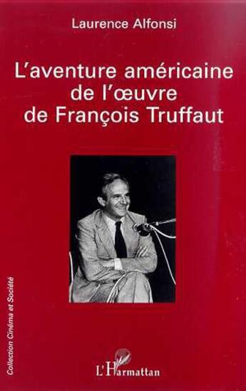 Couverture du livre « L'aventure americaine de l' uvre de francois truffaut » de Laurence Alfonsi aux éditions L'harmattan