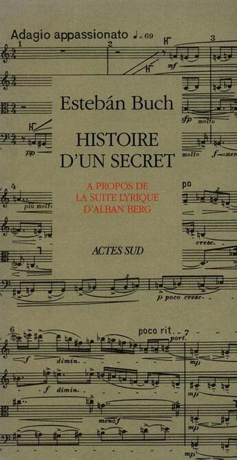 Couverture du livre « Histoire d'un secret ; à propos de la suite lyrique d'alban berg » de Esteban Buch aux éditions Actes Sud