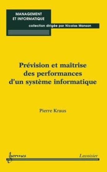 Couverture du livre « Prevision et maitrise des performances d'un systeme informatique management etinformatique » de Kraus aux éditions Hermes Science Publications